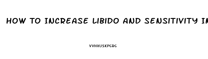 How To Increase Libido And Sensitivity In Men