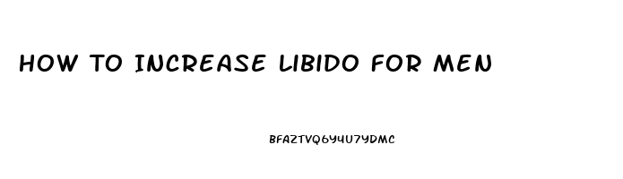 How To Increase Libido For Men