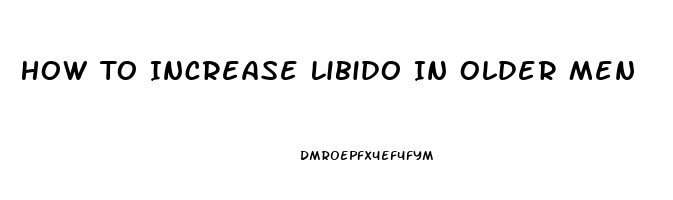 How To Increase Libido In Older Men