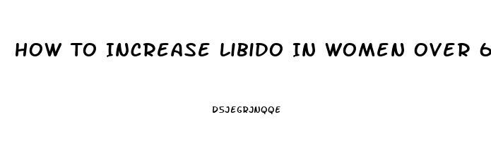 How To Increase Libido In Women Over 65