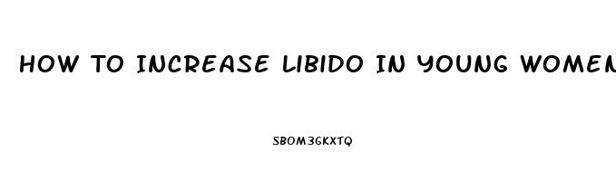 How To Increase Libido In Young Women