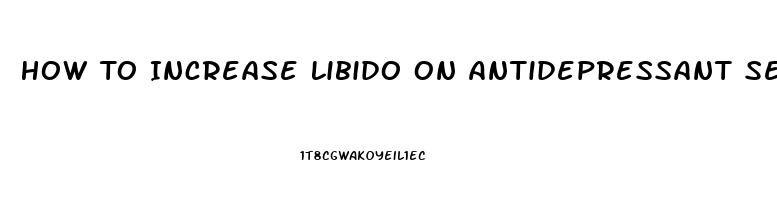 How To Increase Libido On Antidepressant Sertralline