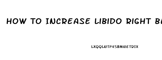 How To Increase Libido Right Before Sex