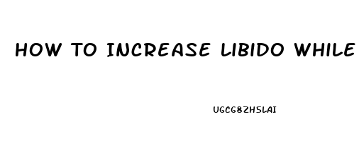 How To Increase Libido While Breastfeeding