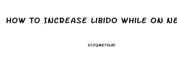 How To Increase Libido While On Nexplanon