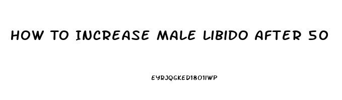 How To Increase Male Libido After 50