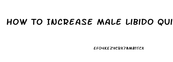 How To Increase Male Libido Quickly