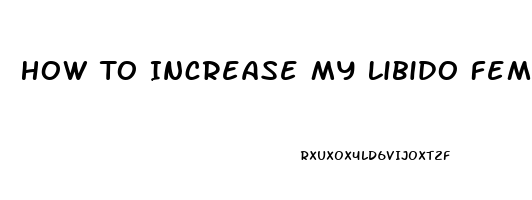 How To Increase My Libido Female