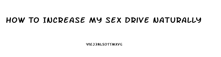 How To Increase My Sex Drive Naturally