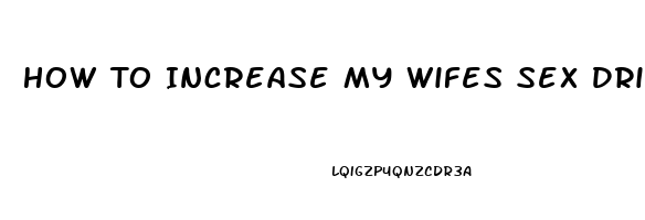 How To Increase My Wifes Sex Drive