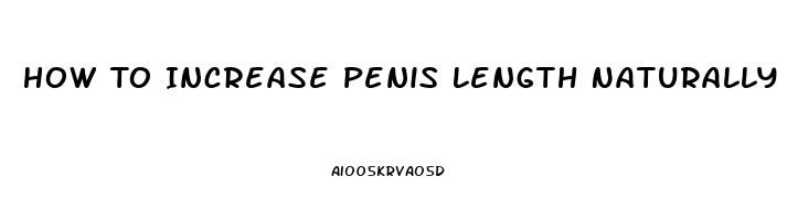 How To Increase Penis Length Naturally