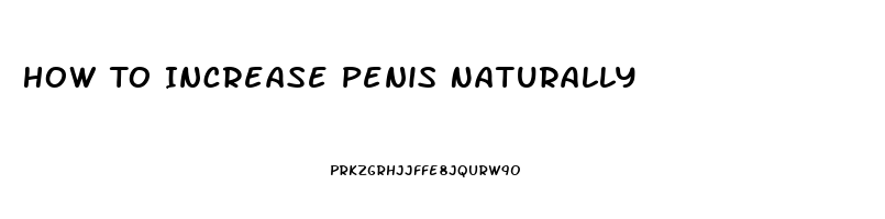 How To Increase Penis Naturally