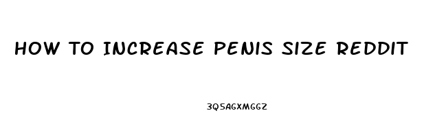 How To Increase Penis Size Reddit