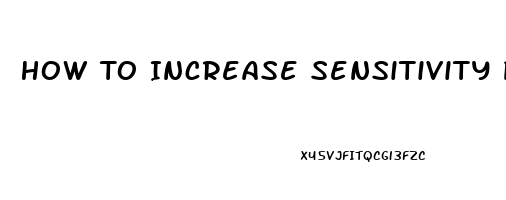 How To Increase Sensitivity Penis