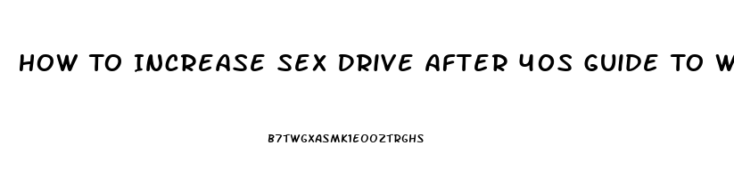 How To Increase Sex Drive After 40s Guide To Women