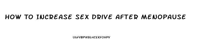 How To Increase Sex Drive After Menopause