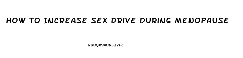 How To Increase Sex Drive During Menopause