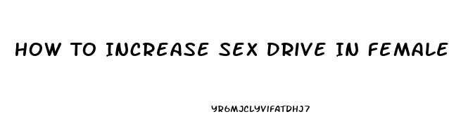 How To Increase Sex Drive In Females