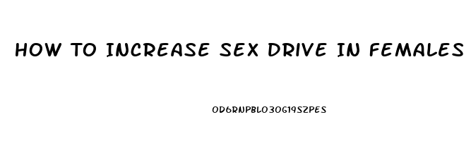 How To Increase Sex Drive In Females