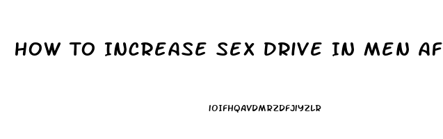 How To Increase Sex Drive In Men After 60