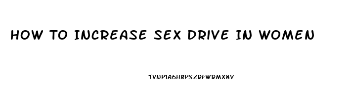 How To Increase Sex Drive In Women