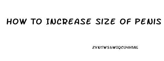 How To Increase Size Of Penis Naturally