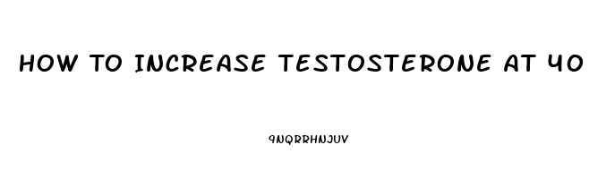 How To Increase Testosterone At 40