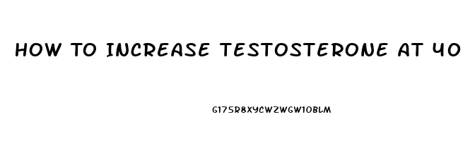 How To Increase Testosterone At 40