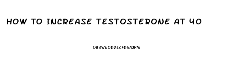 How To Increase Testosterone At 40