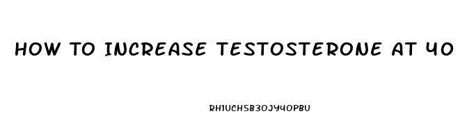 How To Increase Testosterone At 40