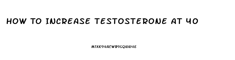 How To Increase Testosterone At 40