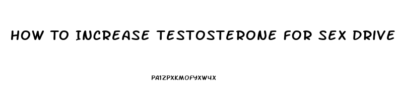 How To Increase Testosterone For Sex Drive