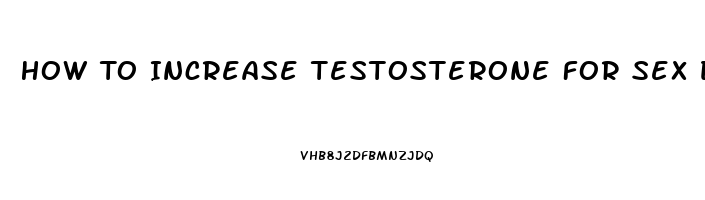 How To Increase Testosterone For Sex Drive