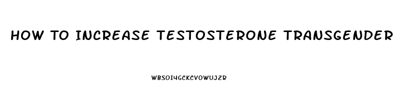 How To Increase Testosterone Transgender