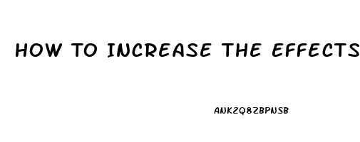 How To Increase The Effects Of Viagra