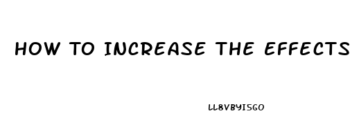 How To Increase The Effects Of Viagra