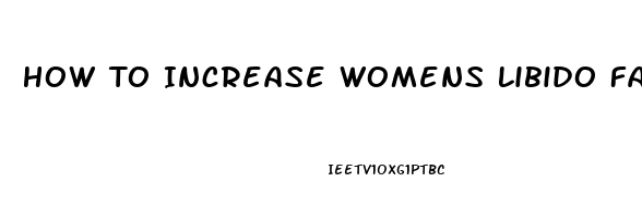 How To Increase Womens Libido Fast