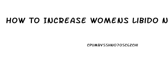 How To Increase Womens Libido Naturally