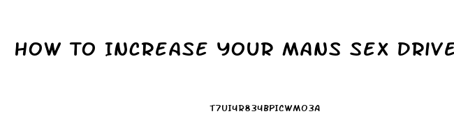 How To Increase Your Mans Sex Drive