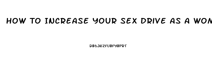 How To Increase Your Sex Drive As A Woman Naturally