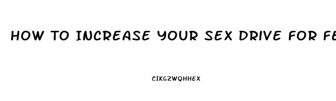 How To Increase Your Sex Drive For Females