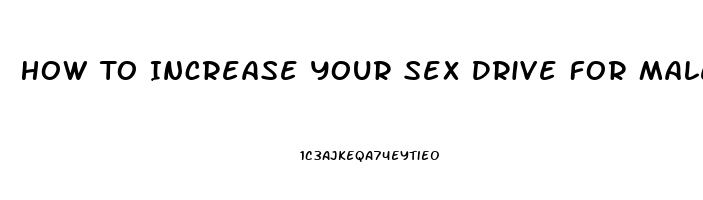 How To Increase Your Sex Drive For Males