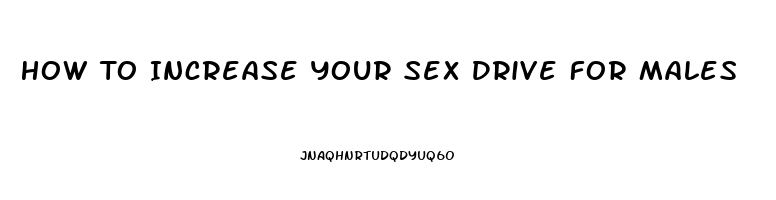 How To Increase Your Sex Drive For Males