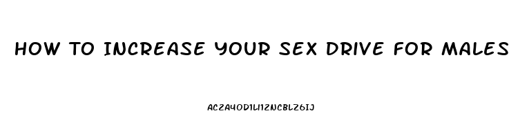 How To Increase Your Sex Drive For Males