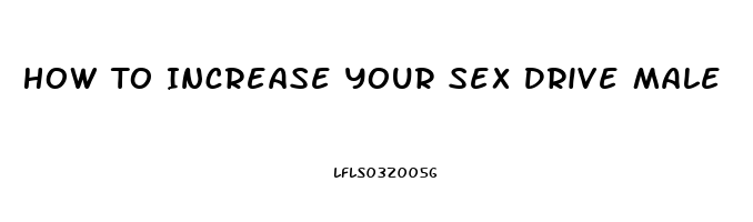 How To Increase Your Sex Drive Male