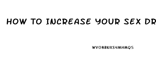 How To Increase Your Sex Drive Men