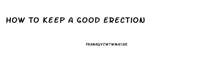 How To Keep A Good Erection