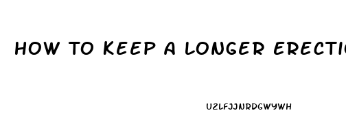 How To Keep A Longer Erection Without Taking Pills