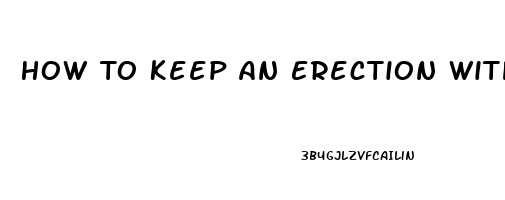 How To Keep An Erection With Pills