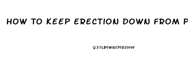 How To Keep Erection Down From Pain Pills